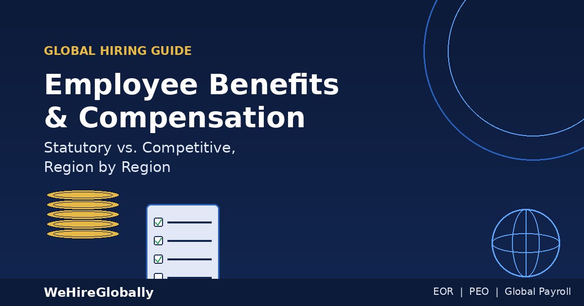 Employee Benefits and Compensation: Statutory vs. Competitive, Region by Region Employee Benefits and Compensation: Statutory vs. Competitive, Region by Region — WeHireGlobally guide cover image
