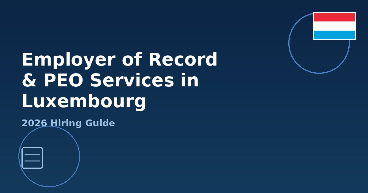 Employer of Record (EOR) & PEO Services in Luxembourg: 2026 Hiring Guide Employer of Record and PEO services in Luxembourg 2026 hiring guide cover image with Luxembourg flag badge